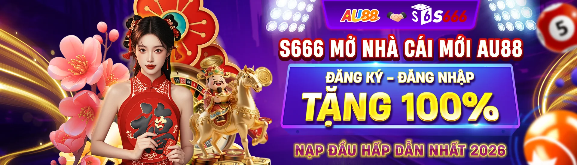 S666 mở nhà cái mới AU88 đăng ký đăng nhập tặng 100%