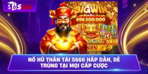 Nổ Hũ Thần Tài S666 Hấp Dẫn, Dễ Trúng Tại Mọi Cấp Cược