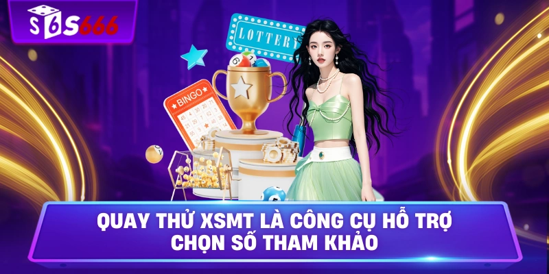Quay thử XSMT là công cụ hỗ trợ chọn số tham khảo